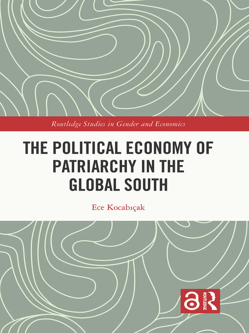 Title details for The Political Economy of Patriarchy in the Global South by Ece Kocabıçak - Available